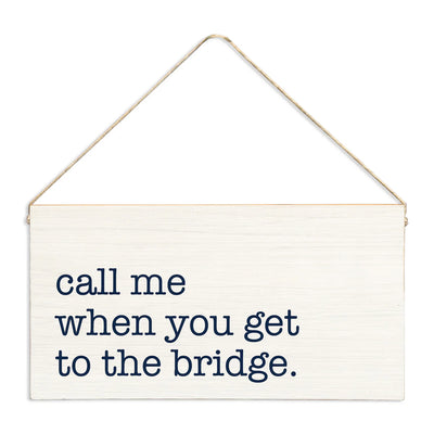 Call Me When You Get To The Bridge Twine Sign