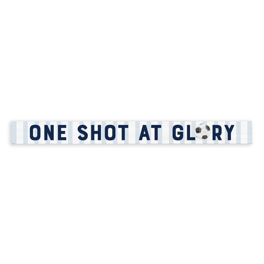 One Shot At Glory Soccer Skinny Sign