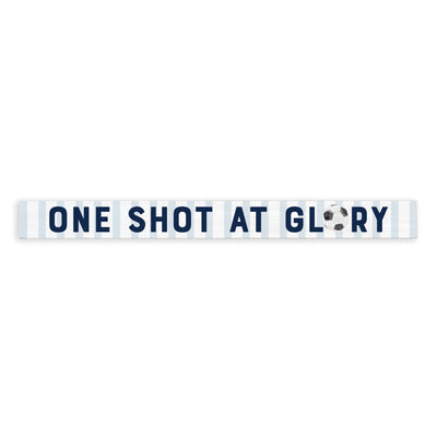One Shot At Glory Soccer Skinny Sign