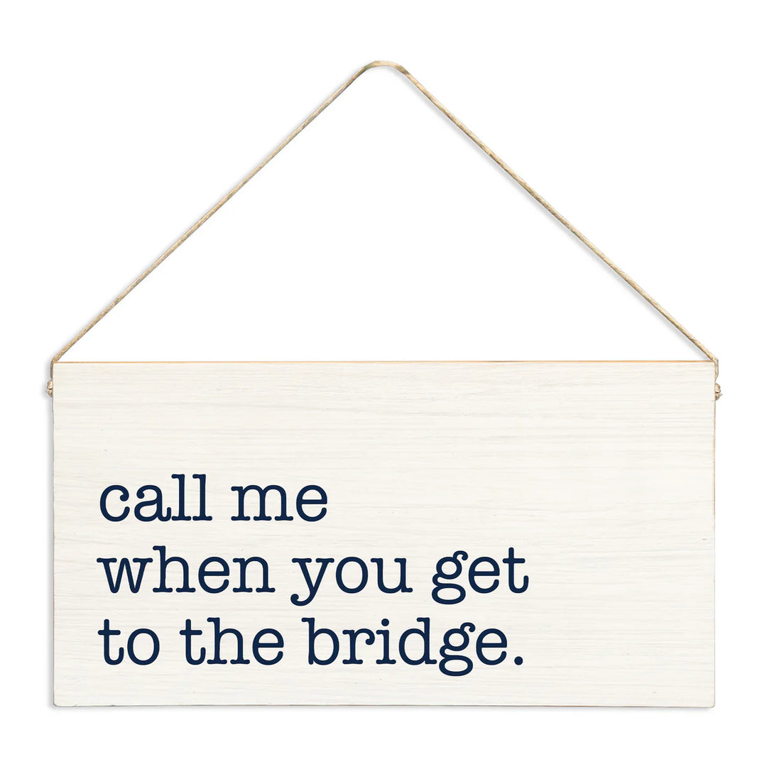 Call Me When You Get To The Bridge Twine Sign