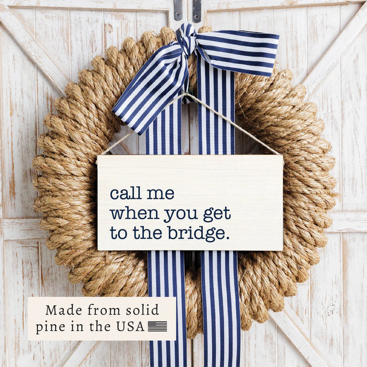 Call Me When You Get To The Bridge Twine Sign